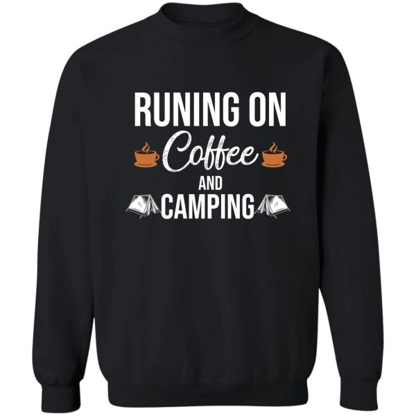 run on coffee and camping sweatshirt