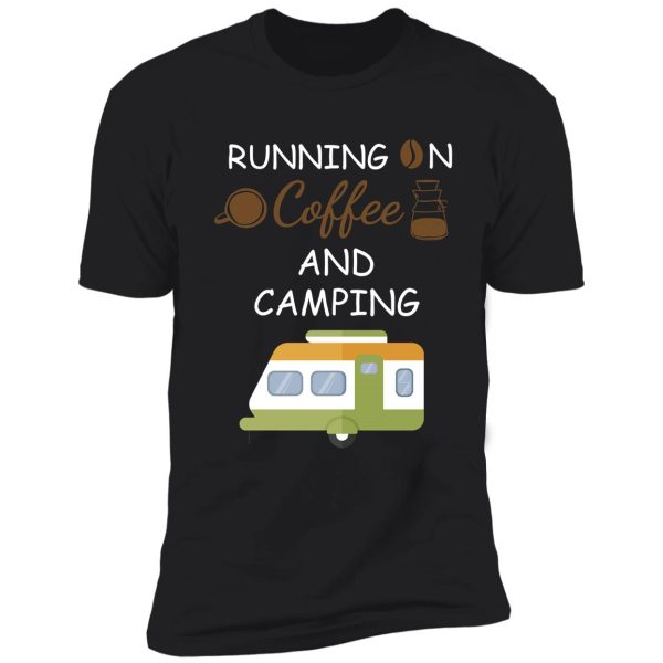 running on coffee and camping, camping, coffee, brother, sister, dad, mom, father, mother, gift for, coffee lovers, coffee, smoke coffee shirt