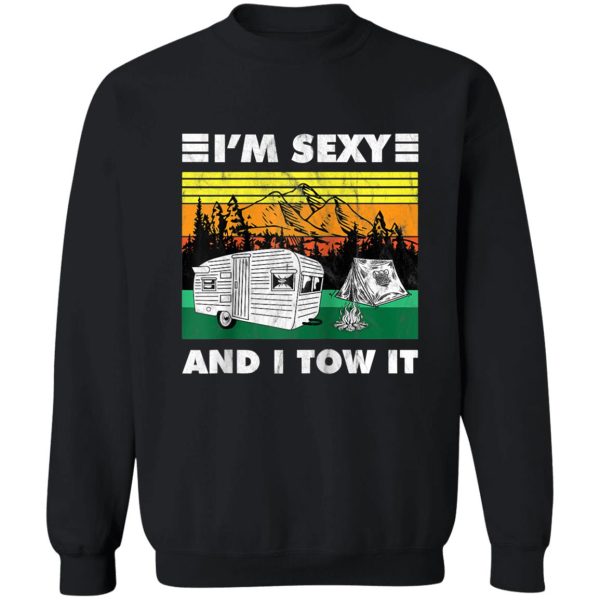 rv camper im sexy and i tow it camper sweatshirt
