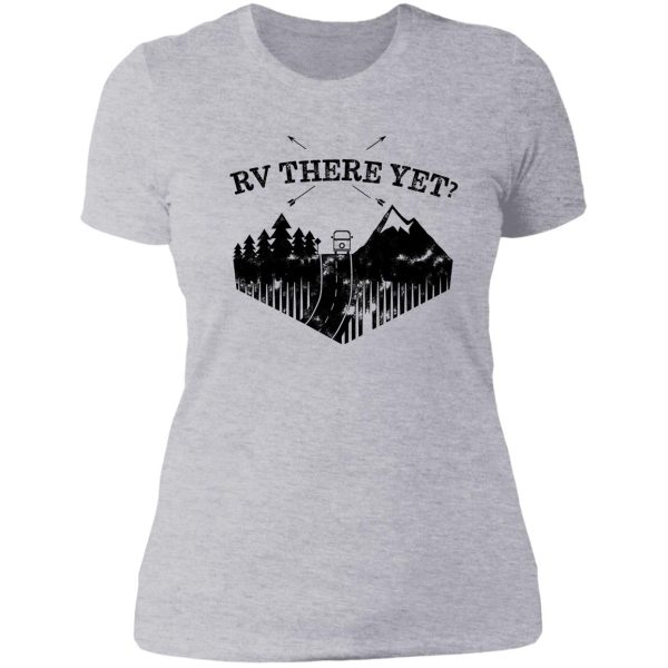 rv there yet funny rvers design lady t-shirt