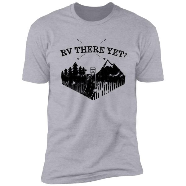 rv there yet funny rver's design shirt