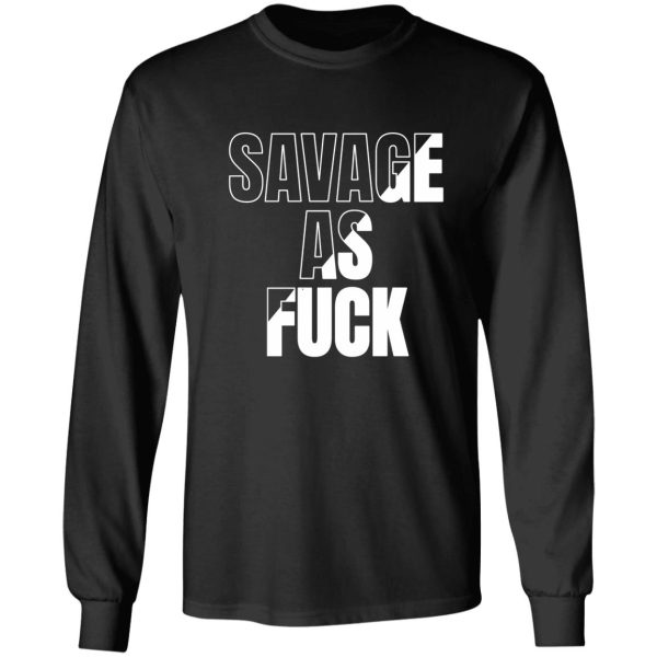savage as fuck minimalist lettering long sleeve