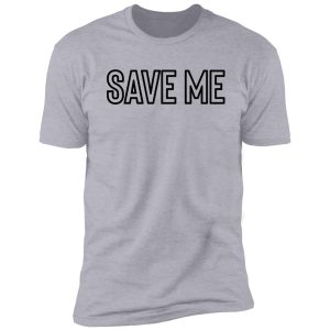 save me great for hipster sarcastic teen shirt