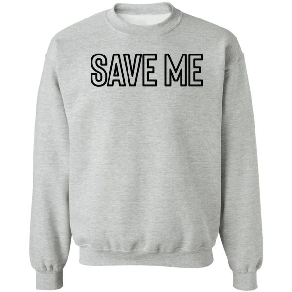 save me great for hipster sarcastic teen sweatshirt