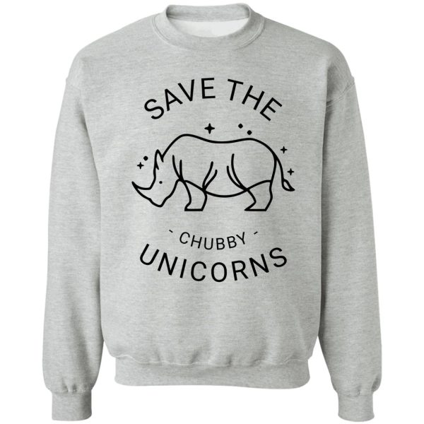 save the chubby unicorns sweatshirt