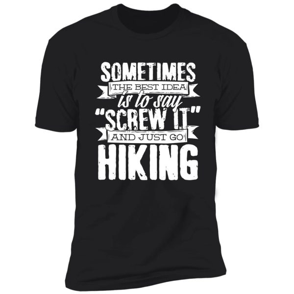 say screw it and just go hiking graphic t shirt m1 funny shirt for hikers shirt