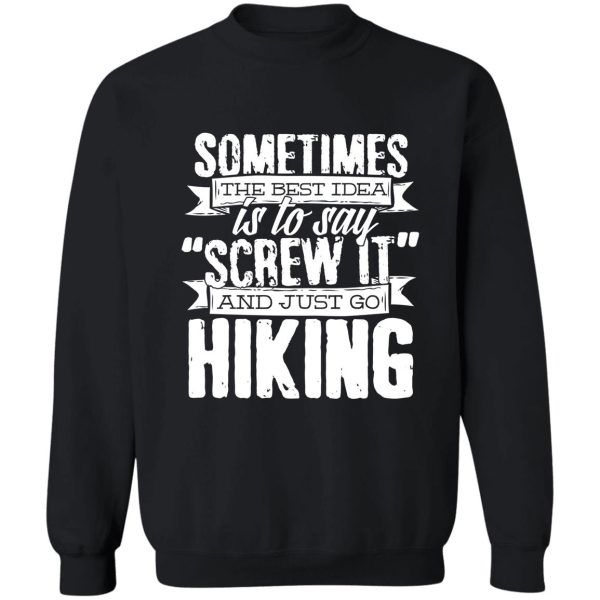 say screw it and just go hiking graphic t shirt m1 funny shirt for hikers sweatshirt