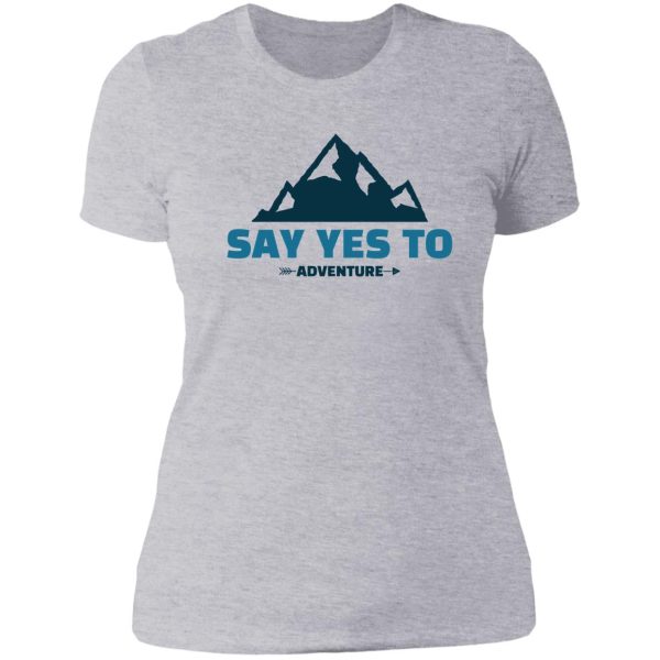 say yes to adventure camping life lady t-shirt