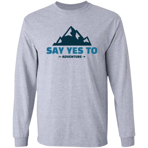 say yes to adventure camping life long sleeve