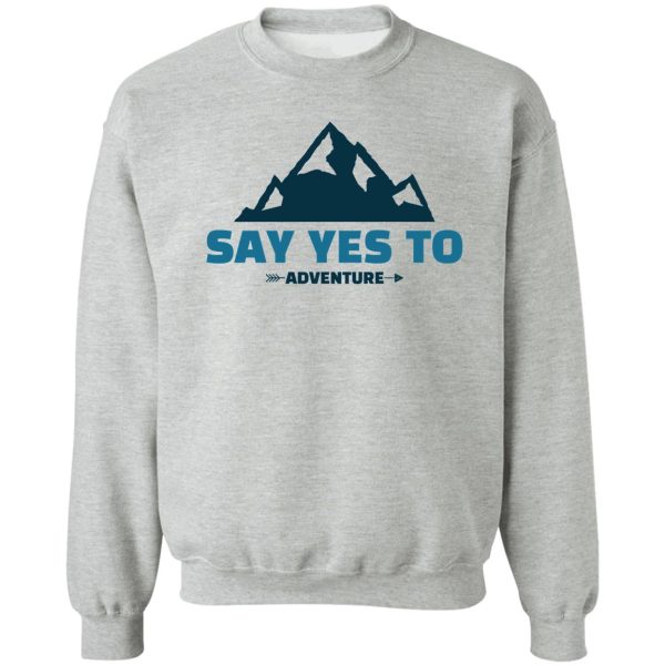 say yes to adventure camping life sweatshirt