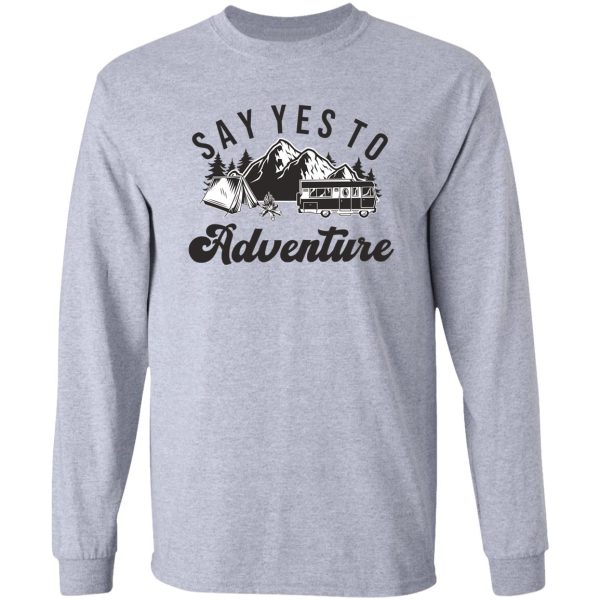 say yes to adventure long sleeve