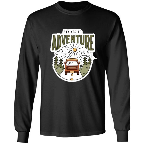 say yes to adventure long sleeve