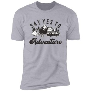 say yes to adventure shirt