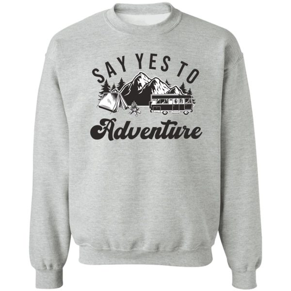 say yes to adventure sweatshirt