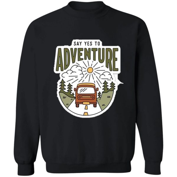 say yes to adventure sweatshirt