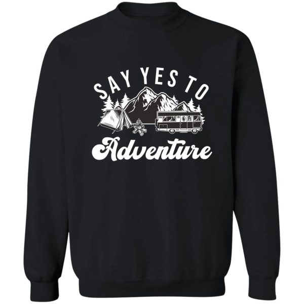 say yes to adventure sweatshirt