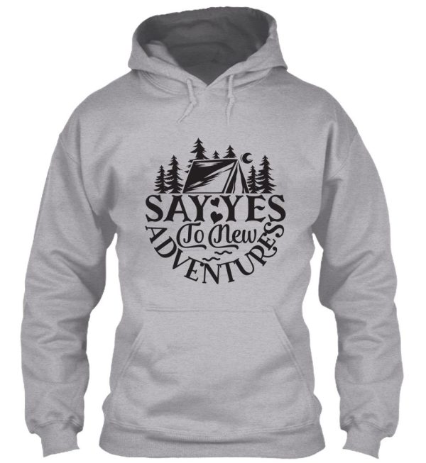 say yes to new adventures - funny camping quotes hoodie