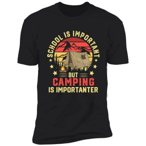 school is important but camping is importanter campers shirt