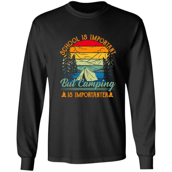 school is important but camping is importanter camping long sleeve