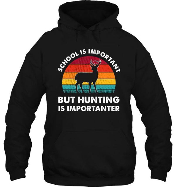 school is important but hunting is importanter deer vintage hoodie