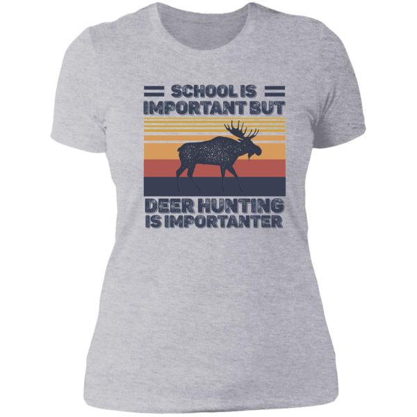 school is important but hunting is importanter deer vintage lady t-shirt