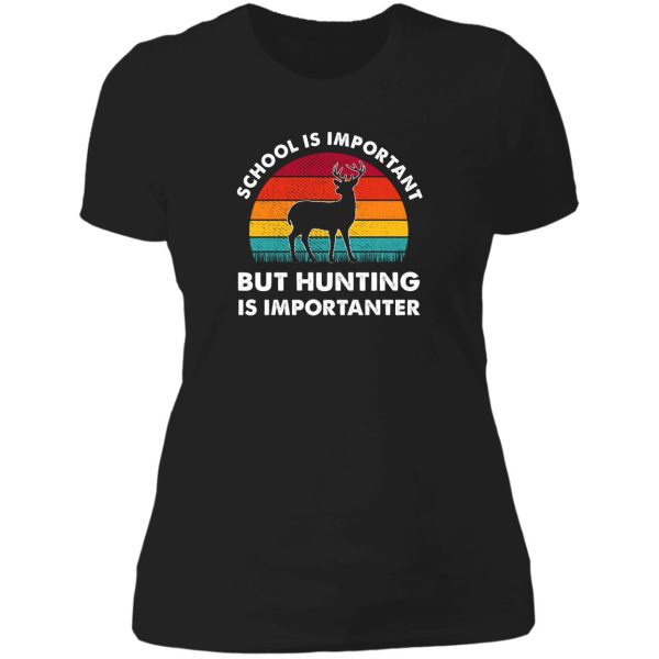 school is important but hunting is importanter deer vintage lady t-shirt