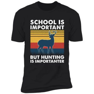 school is important but hunting is importanter deer vintage shirt