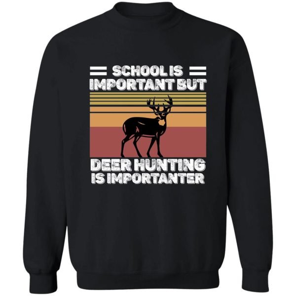 school is important but hunting is importanter deer vintage sweatshirt