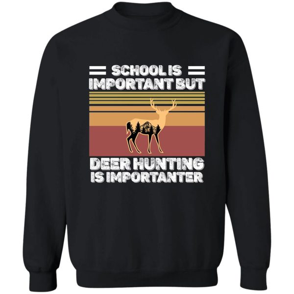 school is important but hunting is importanter deer vintage sweatshirt