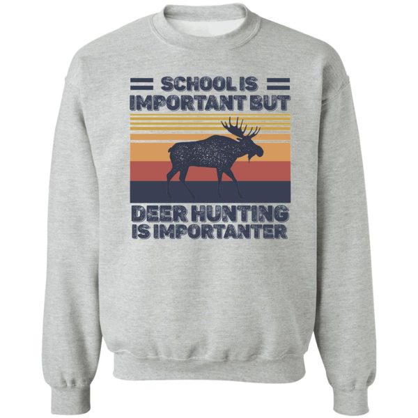 school is important but hunting is importanter deer vintage sweatshirt