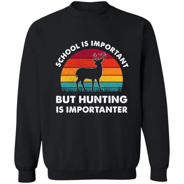 school is important but hunting is importanter deer vintage sweatshirt