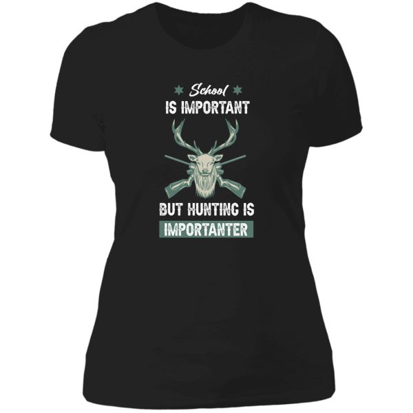 school is important but hunting is importanter - hunting gift lover lady t-shirt