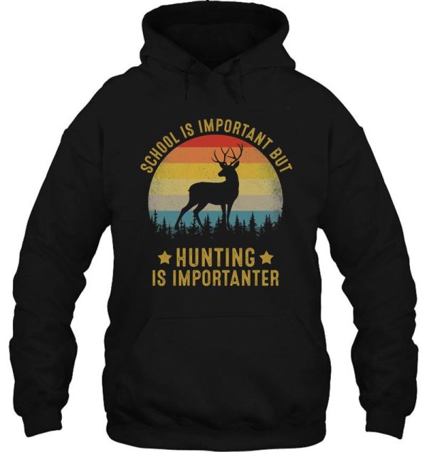 school is important but hunting is importanter vintage retro hoodie