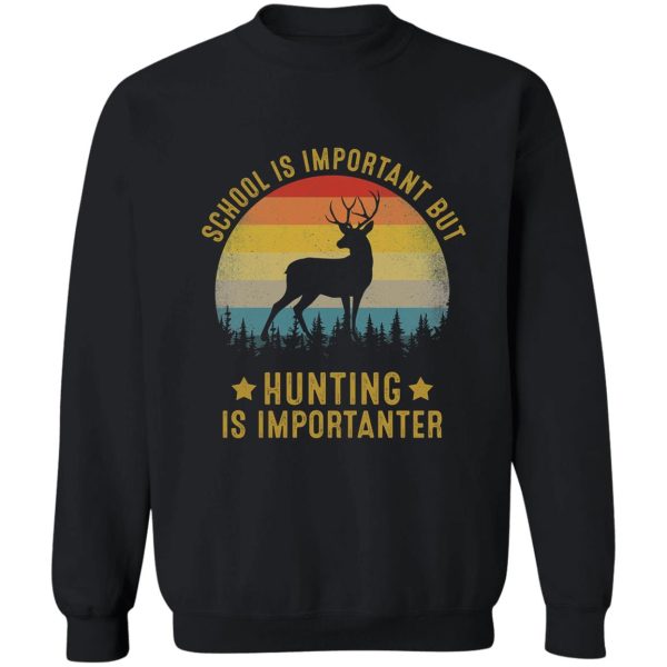 school is important but hunting is importanter vintage retro sweatshirt