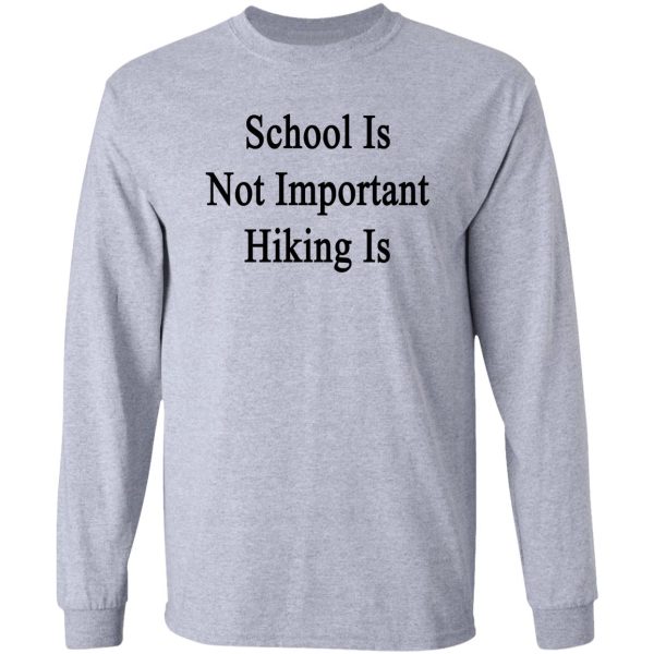 school is not important long sleeve