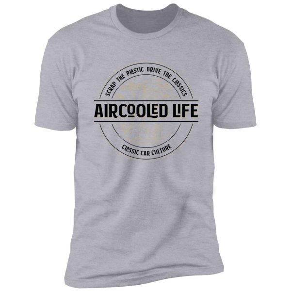 scrap the plastic drive the classics - aircooled life - classic car culture shirt