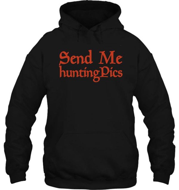 send me hunting pics funny hunting gift memes hunter hunter with gun graphic hoodie