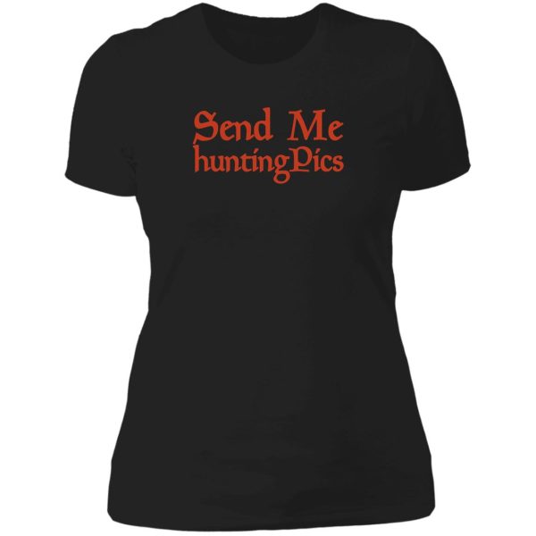 send me hunting pics funny hunting gift memes hunter hunter with gun graphic lady t-shirt