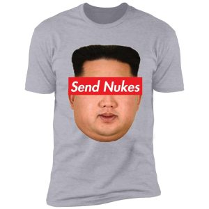 send nukes kim jong un meme shirt