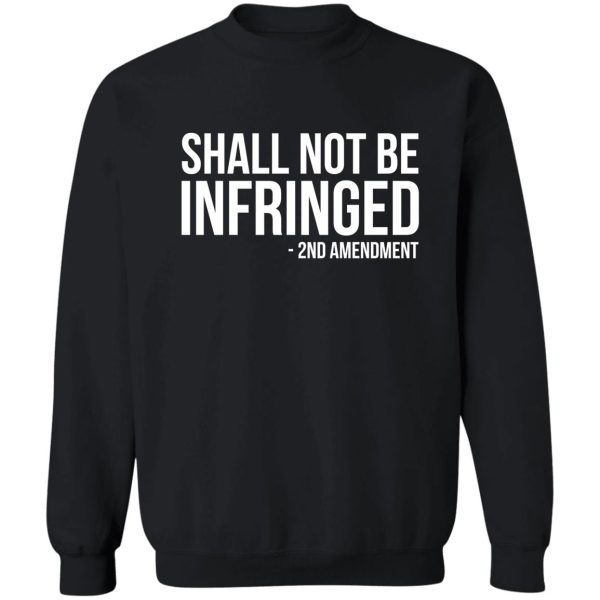 shall not be infringed gun rights second amendment sweatshirt