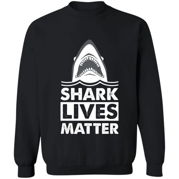 shark lives matter sweatshirt