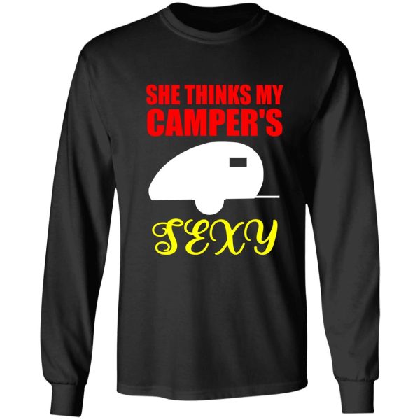 she thinks my campers sexy long sleeve