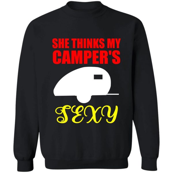 she thinks my campers sexy sweatshirt