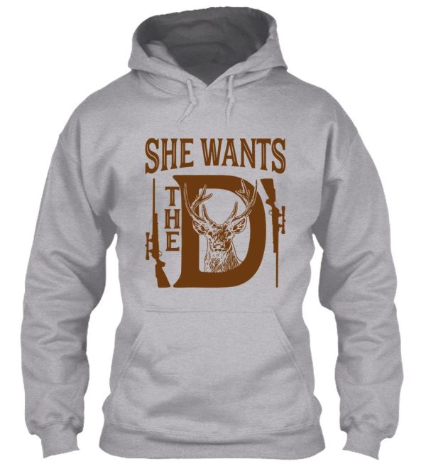 she wants the d deer hunting hoodie