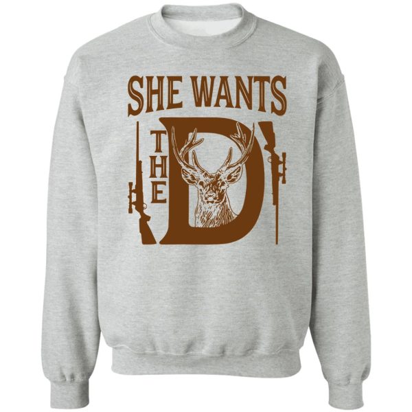 she wants the d deer hunting sweatshirt