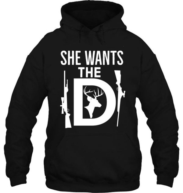 she wants the d funny gift for deer hunters hoodie