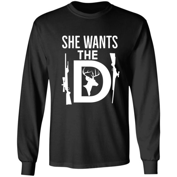 she wants the d funny gift for deer hunters long sleeve