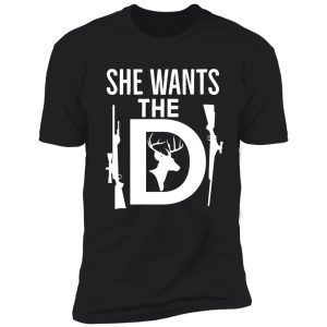 she wants the d funny gift for deer hunters shirt