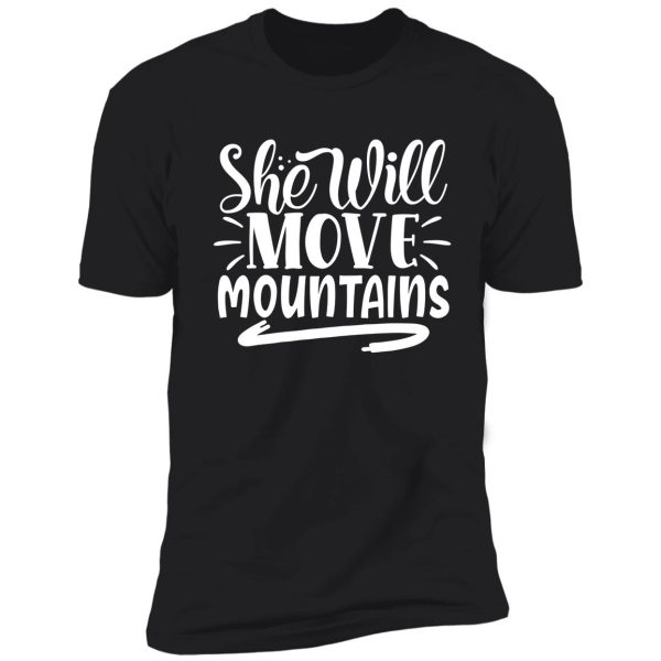 she will move mountains - funny camping quotes shirt