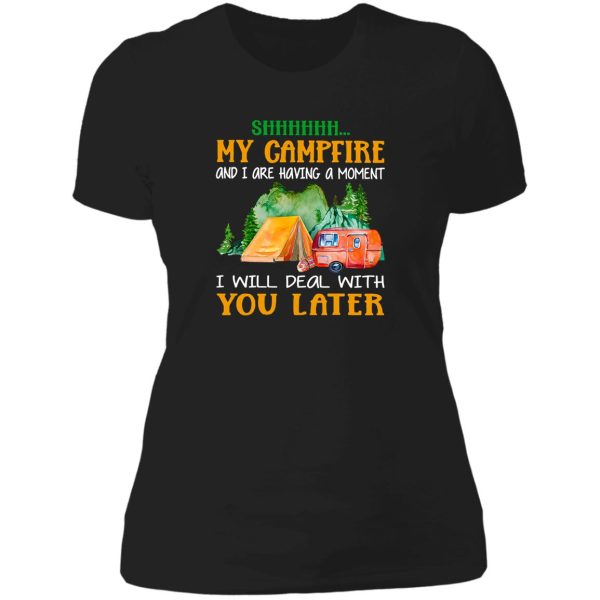 shh-my-campfire-and-i-are-having-a-moment lady t-shirt